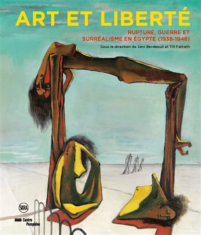 "Art et liberté" : rupture, guerre et surréalisme en Égypte, 1938-1948 : [exposition, Paris, Centre Pompidou, Musée national d'art moderne, 19 octobre 2016-16 janvier 2017]