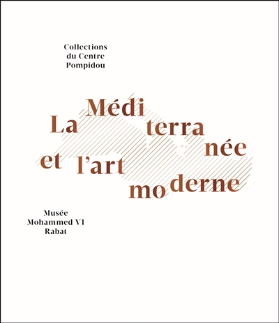 La Méditerranée et l'art moderne : exposition, Rabat, Musée Mohammed VI d'art moderne et contemporain, du 24 avril au 27 août 2018