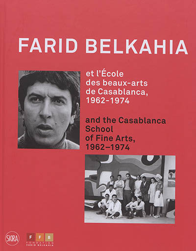 Farid Belkahia et l'Ecole des beaux-arts de Casablanca, 1962-1974 = Farid Belkahia and the Casablanca School of fine arts, 1962-1974
