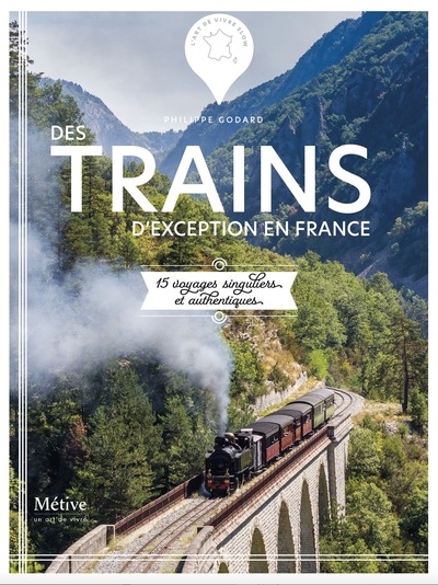 Des trains d'exception en France : 15 voyages singuliers et authentiques