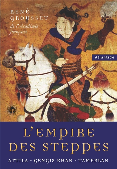 L'Empire des steppes : Attila, Gengis Khan, Tamerlan
