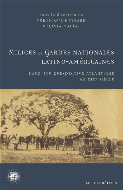 Milices et gardes nationales latino-américaines : dans une perspective atlantique : XIXe siècle