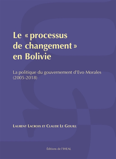 Le "processus de changement" en Bolivie : la politique du gouvernement d'Evo Morales (2005-2018)