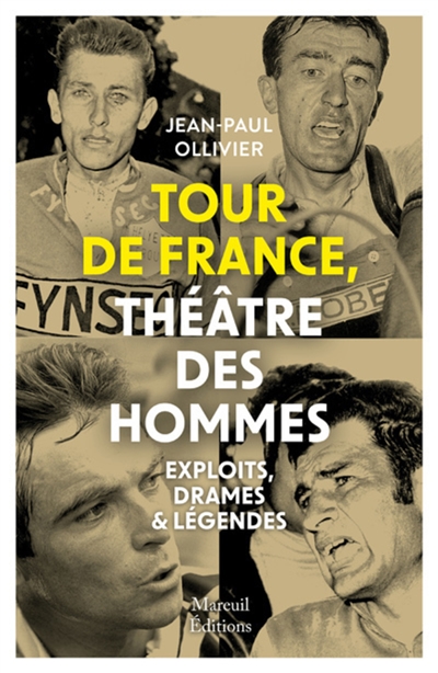 Tour de France théâtre des hommes : exploits, drames & légendes