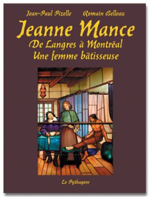 Jeanne Mance : de Langres à Montréal, une femme bâtisseuse