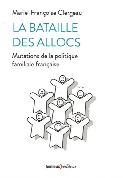 La bataille des allocs : mutations de la politique familiale française