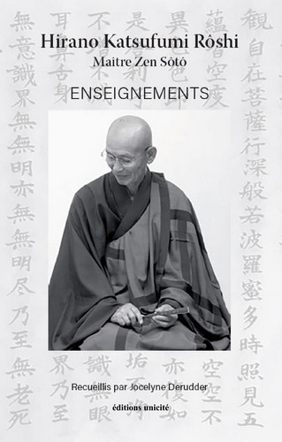 Recueil des enseignements de Hirano Katsufumi Rôshi, maître zen Sôto au dôjô de Ten Chi Jin Zen Kai Paris 天地人禅会パリ