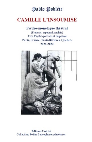 Camille l'insoumise : psycho-monologue théâtral : avec Psycho-portraits et un poème, Paris, France, Trois-Rivières, Québec, 2021-2022