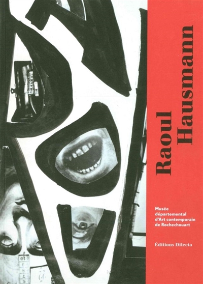 Raoul Hausmann : dadasophe : de Berlin à Limoges : [exposition, Rochechouart, Musée départemental d'art contemporain, 27 février-12 juin 2016]