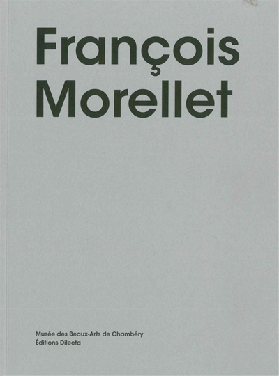 François Morellet et ses amis : [exposition, Chambéry, Musée des beaux-arts de Chambéry, 3 décembre 2016-2 avril 2017]