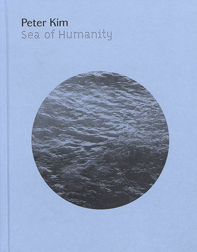 Peter Kim, Sea of humanity : [exposition, Paris, Galerie Imane Farès, 20 novembre 2018-16 février 2019]