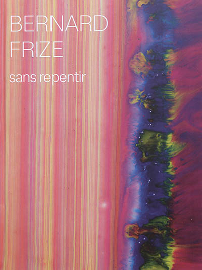 Bernard Frize, Sans repentir : [exposition, Paris, Centre Pompidou, Galerie 3, 29 mai-26 août 2019]