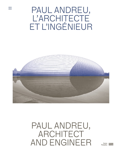 Paul Andreu, l'architecte et l'ingénieur = Paul Andreu, architect and engineer