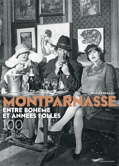 Montparnasse : entre bohème et années folles : 100 photos de légende