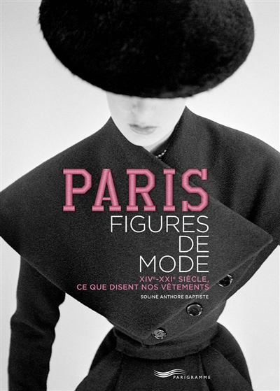 Paris figures de mode : XIVe-XXIe siècle, ce que disent nos vêtements