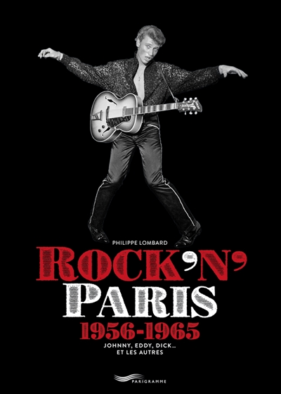 Rock'N'Paris : 1956-1965 : Johnny, Eddy, Dick et les autres