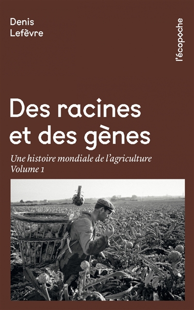 Des racines et des gènes : une histoire mondiale de l'agriculture. Volume 1