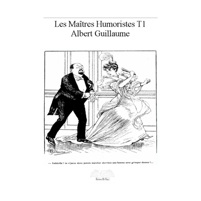 Les maîtres humoristes. 1 , Albert Guillaume