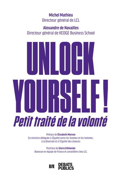 Unlock yourself ! : petit traité de la volonté