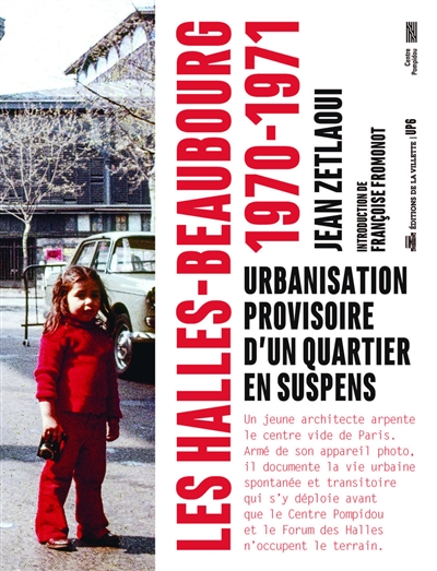 Les Halles-Beaubourg 1970-1971 : urbanisation provisoire d'un quartier en suspens