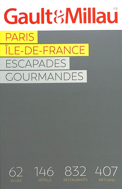 Paris, Île-de-France : escapades gourmandes : 62 villes, 146 hôtels, 832 restaurants, 407 artisans