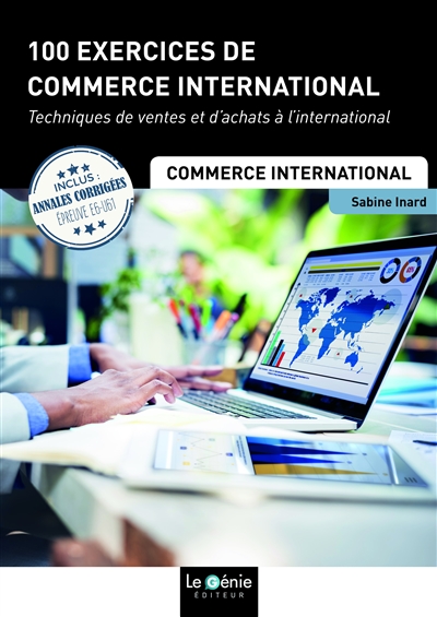 100 exercices de commerce international : techniques de ventes et d'achats à l'international : inclus annales corrigées épreuves E6-U61