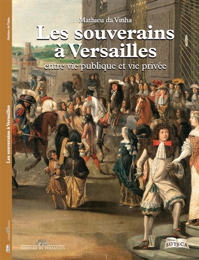 Les souverains à Versailles : entre vie publique et vie privée