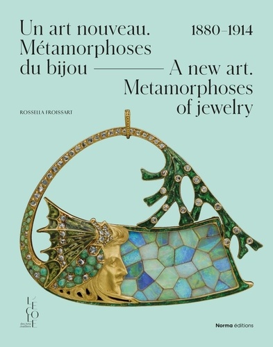 Un art nouveau : métamorphoses du bijou : 1880-1914 = A new art : metamorphoses of jewelry : 1880-1914