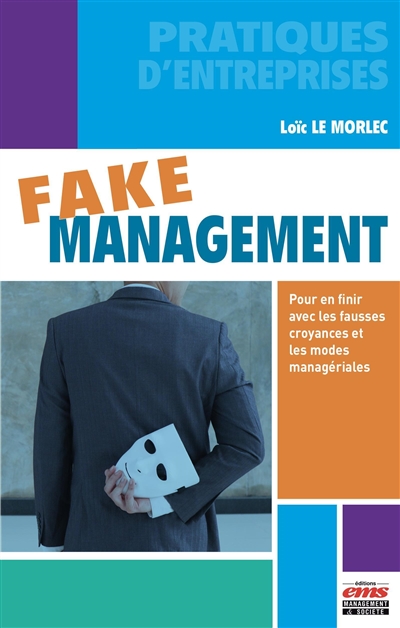 Fake management : pour en finir avec les fausses croyances et les modes managériales