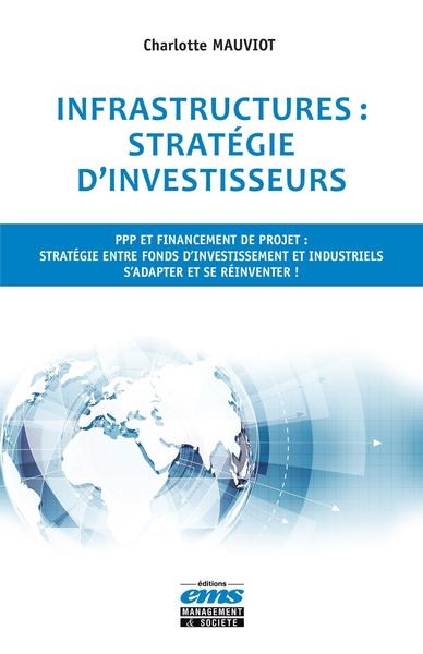 Infrastructures : stratégie d'investisseurs : PPP et financement de projet : stratégie entre fonds d'investissement et industriels : s'adapter et se réinventer !
