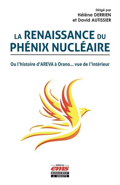 La renaissance du phénix nucléaire : ou l'histoire d'Areva à Orano, vue de l'intérieur