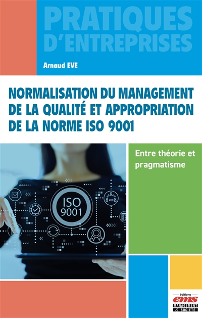Normalisation du management de la qualité et appropriation de la norme ISO 9001 : entre théorie et pragmatisme