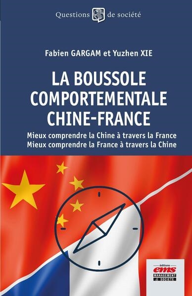 La boussole comportementale Chine-France : mieux comprendre la Chine à travers la France – mieux comprendre la France à travers la Chine
