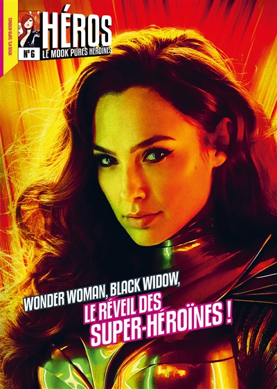 Héros : le mook.... . 6 , Wonder Woman, Black Widow, le réveil des super-héroïnes !