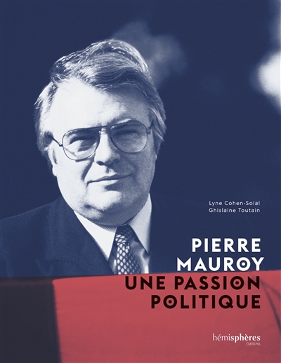 Pierre Mauroy, une passion politique
