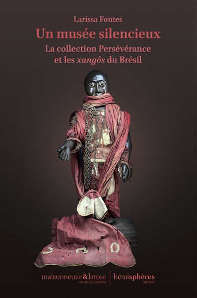 Un musée silencieux : la collection Persévérance et les Xangôs du Brésil