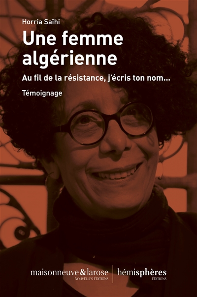 Une femme algérienne : au fil de la résistance, j'écris ton nom ...