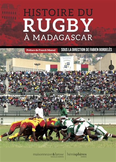 Histoire du rugby à Madagascar, 1900-2023 : de ses origines aux tournées des Makis en France : joueurs sacrés & sacrées joueuses