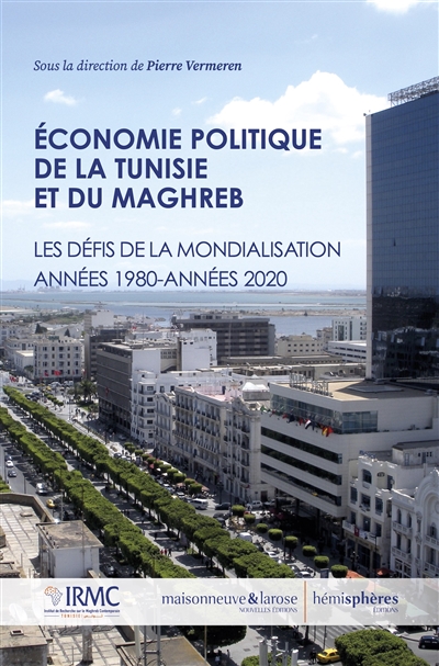 Économie politique de la Tunisie et du Maghreb : les défis de la mondialisation années 1980-années 2020