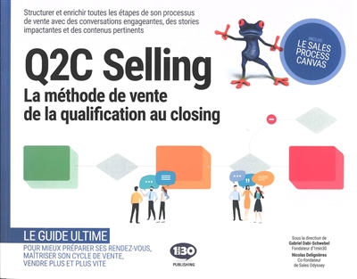 Q2C selling : la méthode de vente de la qualification au closing : structurer et enrichir toutes les étapes de son processus de vente avec des conversations engageantes, des stories impactantes et des contenus pertinents
