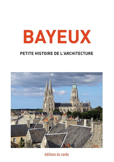 Bayeux : petite histoire de l'architecture