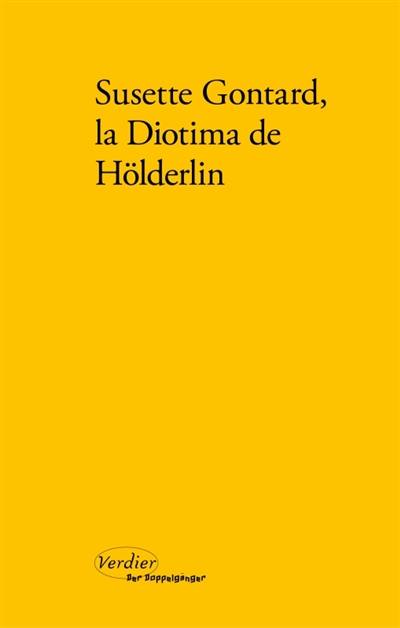 Susette Gontard, la Diotima de Hoderlin : poemes, lettres, temoignages