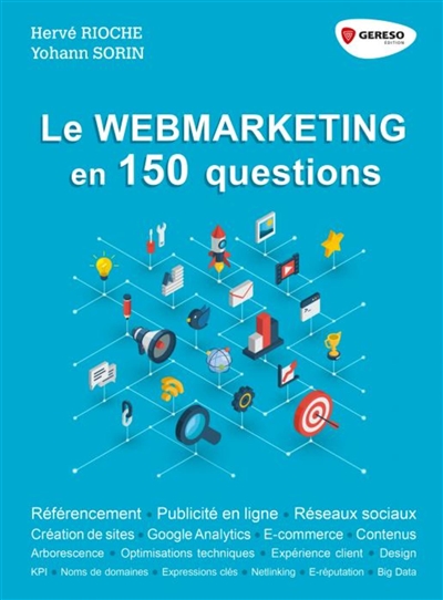 Le webmarketing en 150 questions : référencement, publicité en ligne, réseaux sociaux,...