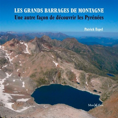 Les grands barrages de montagne : une autre façon de découvrir les Pyrénées françaises