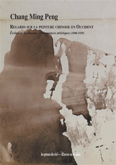 Regards sur la peinture chinoise en Occident : évolution du discours et résonances artistiques (1800-1939)