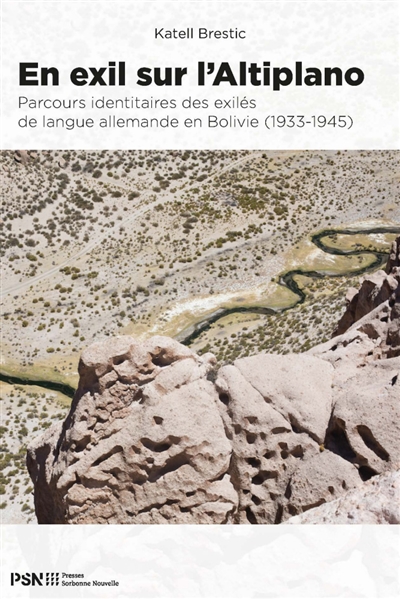 En exil sur l'Altiplano : parcours identitaires des exilés de langue allemande en Bolivie, 1933-1945