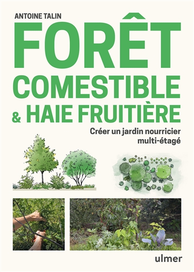 Forêt comestible &amp; haie fruitière : créer un jardin nourricier multi-étagé