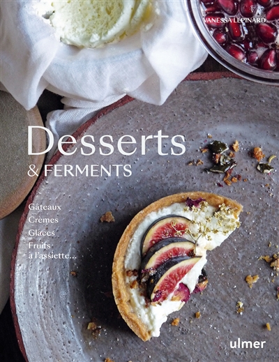 Desserts et ferments : gâteaux, crèmes, glaces, fruits à l'assiette