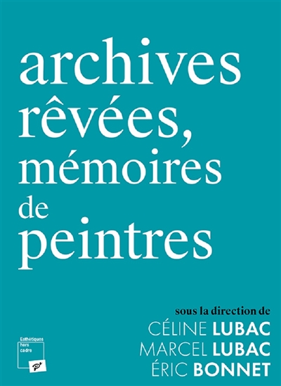 Archives rêvées, mémoires de peintres : [exposition, Pierrefitte-sur-Seine, Archives nationales, 19 octobre-12 décembre 2016