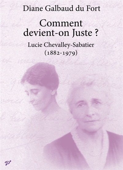 Comment devient-on Juste ? : Lucie Chevalley-Sabatier, 1882-1979